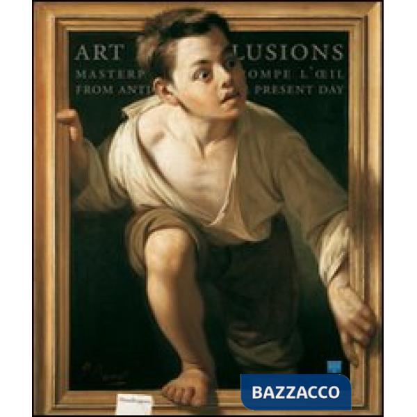 Inganni ad arte. Meraviglie del trompe-l'oeil dall'antichità al contemporaneo. C