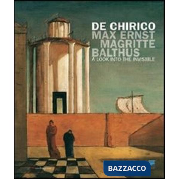 De Chirico, Max Ernst, Magritte, Balthus. Uno sguardo nell'invisibile. Ediz. ing