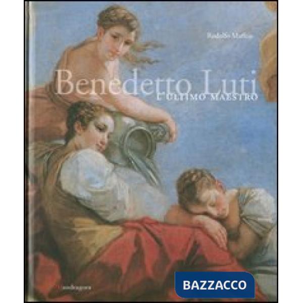 Benedetto Luti. L'ultimo maestro