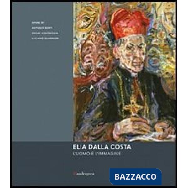 Elia Dalla Costa. L'uomo e l'immagine