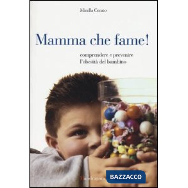 Mamma che fame! Comprendere e prevenire l'obesità del bambino
