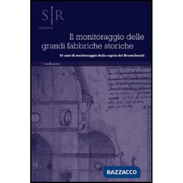Monitoraggio delle grandi fabbriche storiche. 60 anni di monitoraggio della cupola di Brunelleschi. Atti del Convegno (Firenze, 