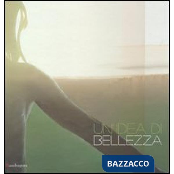 Idea di bellezza. Catalogo della mostra (Firenze, 29 marzo-28 luglio 2013). Ediz. italiana e inglese (Un')