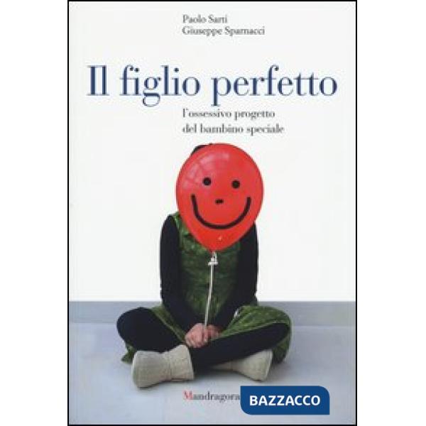 Figlio perfetto. L'ossessivo progetto del bambino speciale (Il)