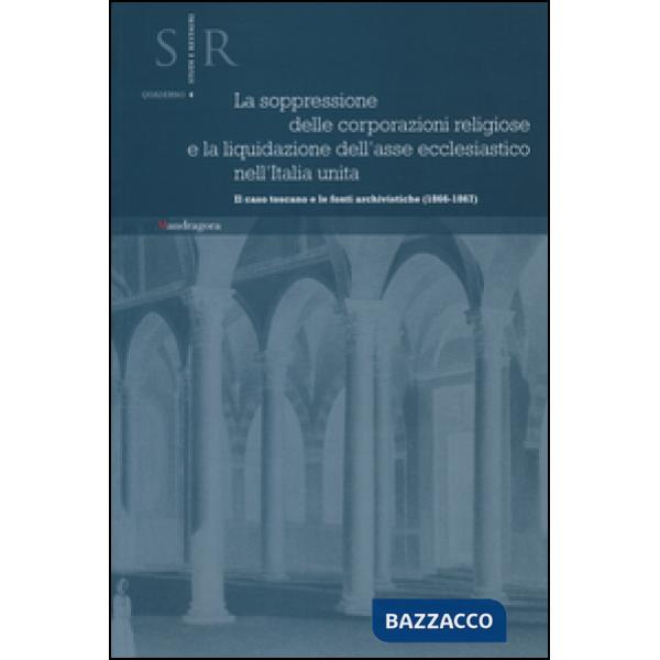 Soppressione delle corporazioni religiose e la liquidazione dell'asse ecclesiastico nell'Italia unita. Il caso toscano e le font