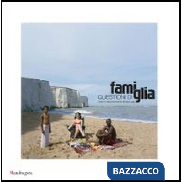 Questioni di famiglia. Vivere e rappresentare la famiglia oggi. Ediz. italiana e inglese