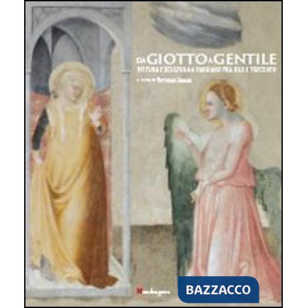 Da Giotto a Gentile. Pittura e scultura a Fabriano fra Due e Trecento.Catalogo della mostra (Fabriano, 26 luglio-30 novembre 201