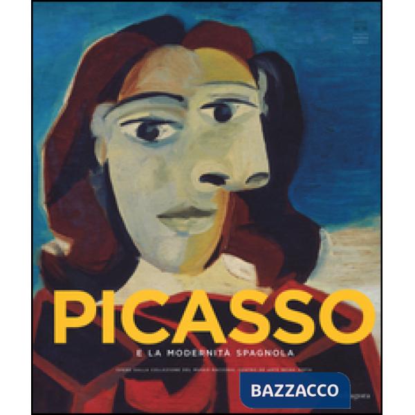 Picasso e la modernità spagnola. Catalogo della mostra (Firenze 20 settembre 2014-25 gennaio 2015). Ediz. illustrata