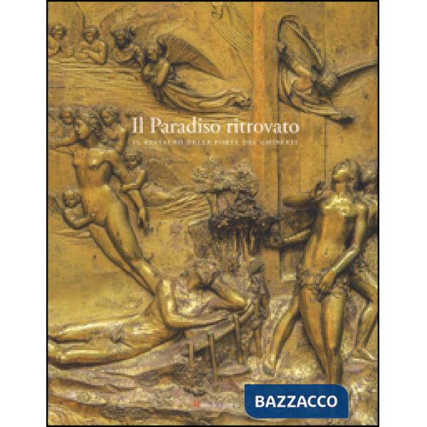 Paradiso ritrovato. Il restauro della porta del Ghiberti. Ediz. illustrata (Il)