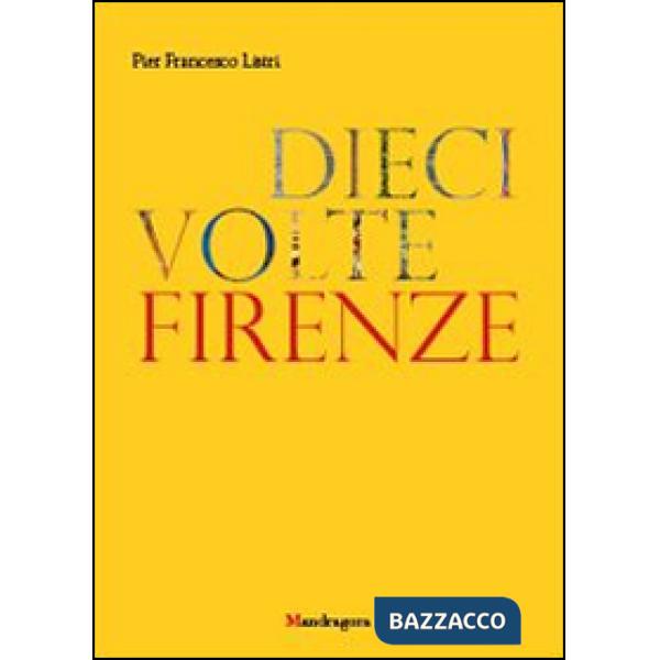 Dieci volte Firenze. Ediz. illustrata