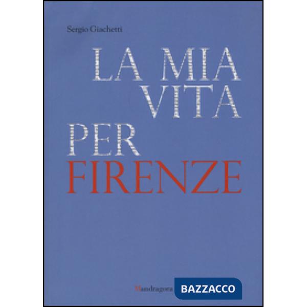 Mia vita per Firenze (La)