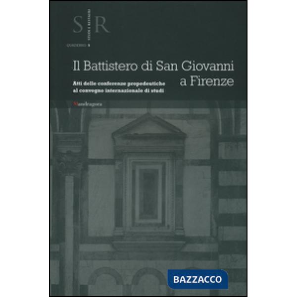Battistero di San Giovanni a Firenze. Atti delle conferenze propedeutiche al Convegno internazionale di studi (Il)