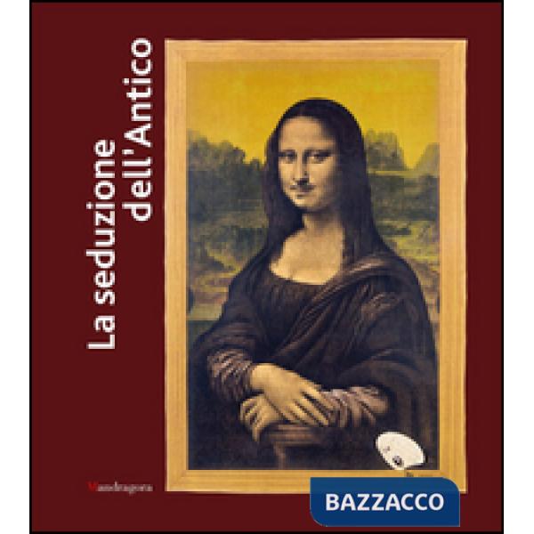 Seduzione dell'antico. Da Picasso a Duchamp, da De Chirico a Pistoletto. Catalogo della mostra (Ravenna, 21 febbraio-26 giugno 2