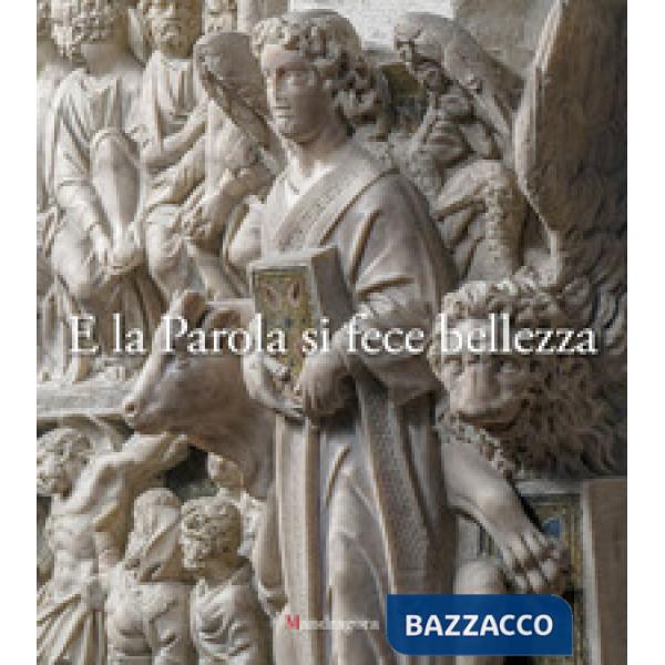 E la Parola si fece bellezza. Atti del Convegno internazionale sugli amboni istoriati toscani (Barga, Pisa, Pistoia, Siena, Fire