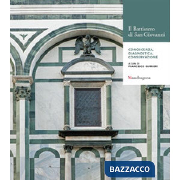 Battistero di San Giovanni. Conoscenza. Diagnostica. Conservazione. Atti del Convegno internazionale (Firenze, 24-25 novembre 20