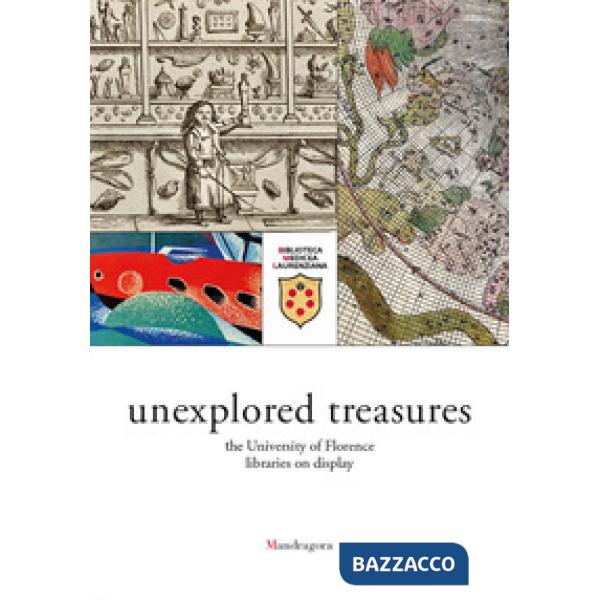 Unexplored treasures. The University of Florence libraries on display. Catalogue of the exhibition (Florence, 15 february-23 jun