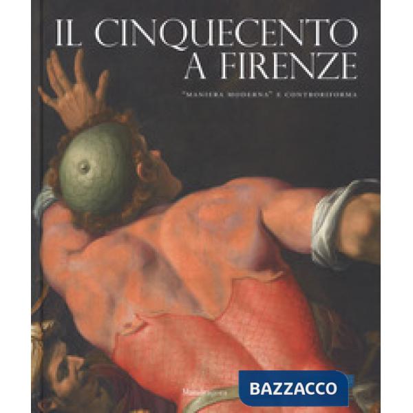 Cinquecento a Firenze. «Maniera moderna» e Controriforma. Catalogo della mostra (Firenze, 21 settembre 2017-21 gennaio 2018). Ed
