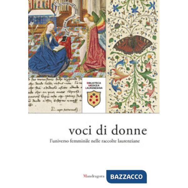 Voci di donne. L'universo femminile nelle raccolte laurenziane. Catalogo della mostra (Firenze, 9 marzo-29 giugno 2018). Ediz. a