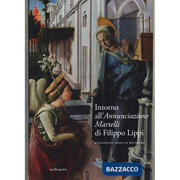 Intorno all'Annunciazione Martelli di Filippo Lippi. Riflessioni dopo il restauro. Atti della Giornata di studi (Firenze, 26 mag