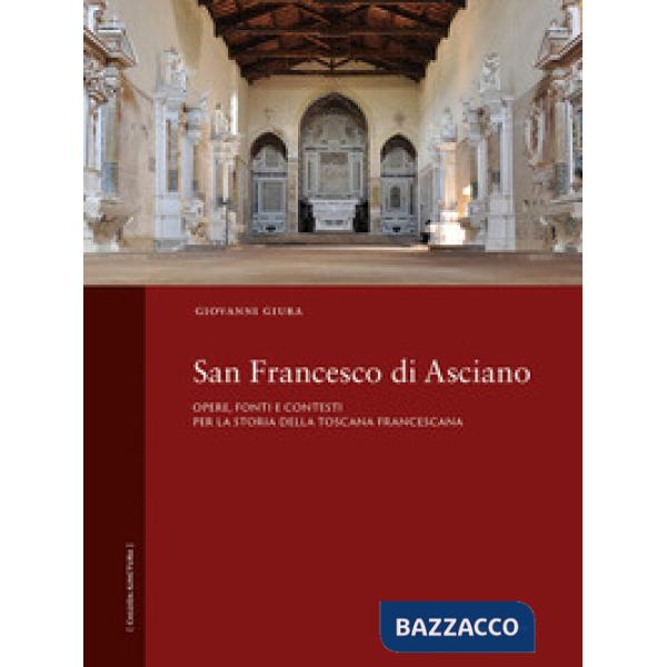 San Francesco di Asciano. Opere, fonti e contesti per la storia della toscana francescana
