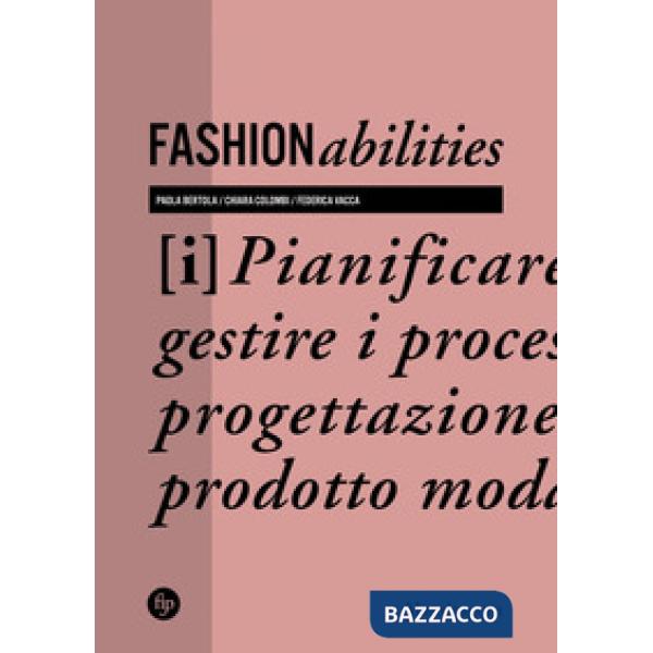 Fashionabilities. Pianificare e gestire i processi di progettazione del prodotto moda. Ediz. a colori
