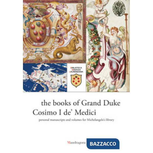 Libri del granduca Cosimo I de' Medici. I manoscritti personali e quelli per la biblioteca di Michelangelo. Catalogo della mostr