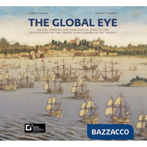 Sguardi globali. Mappe olandesi, spagnole e portoghesi nelle collezioni del granduca Cosimo III de' Medici. Catalogo della mostr
