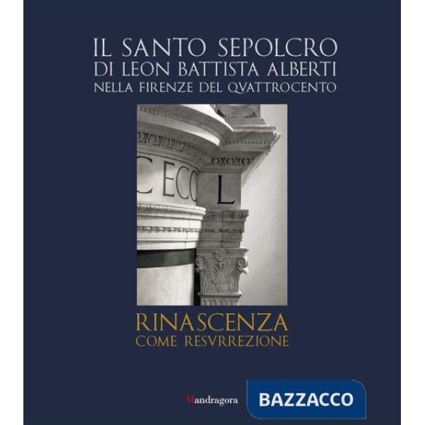Santo Sepolcro di Leon Battista Alberti nella Firenze del Quattrocento. Ediz. italiana e inglese (Il)