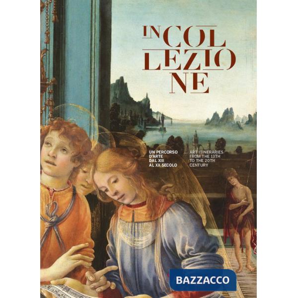 In collezione. Un percorso d'arte dal XIII al XX secolo-Art itineraries from the 13th to the 20th century. Ediz. bilingue