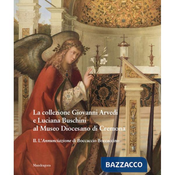 Collezione Giovanni Arvedi e Luciana Buschini al Museo Diocesano di Cremona. Ediz. a colori (La). Vol. 2: L' Annunciazione di Bo