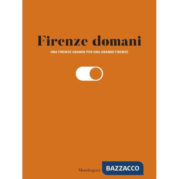 Firenze domani. Una Firenze grande per una grande Firenze