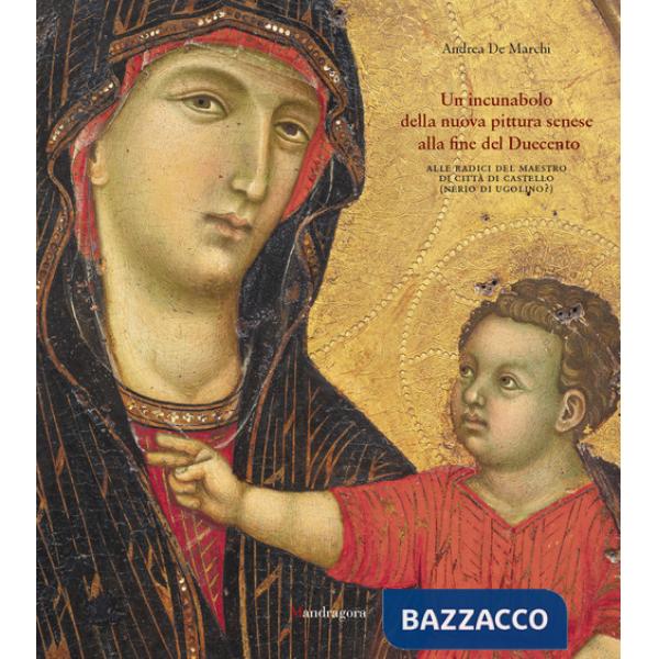 Incunabolo della nuova pittura senese alla fine del Duecento. Alle radici del Maestro di Città di Castello (Nerio di Ugolino?) (