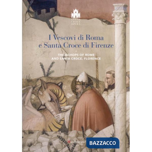 Vescovi di Roma e Santa Croce di Firenze-The bishop of Rome and Santa Croce, Florence. Ediz. illustrata (I)