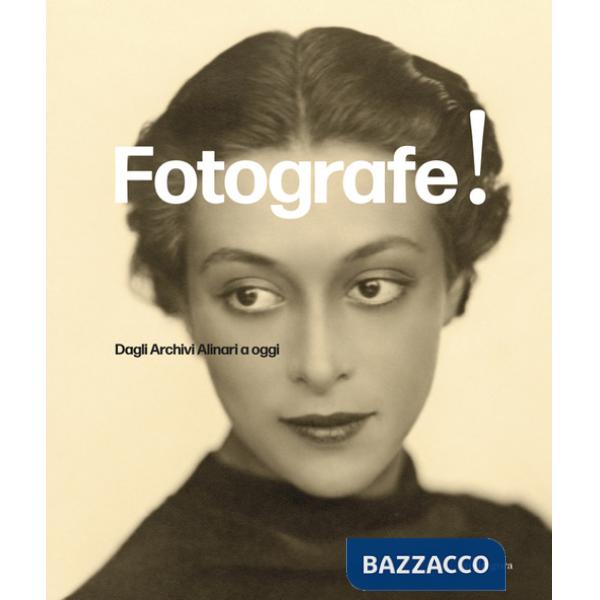 Fotografe! Dagli archivi Alinari a oggi