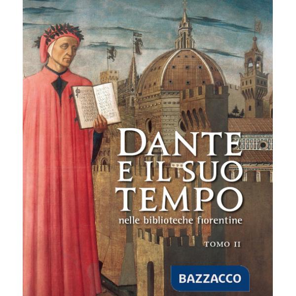 Dante e il suo tempo nelle biblioteche fiorentine. Ediz. a colori. Vol. 2