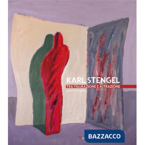 Karl Stengel. Tra figurazione e astrazione. Ediz. a colori