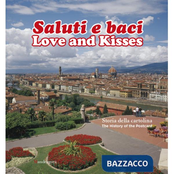 Saluti e baci. Storia della cartolina-Love and kisses. The history of the postcard. Ediz. bilingue