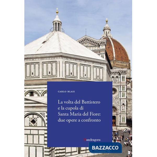 Volta del Battistero e la cupola di Santa Maria del Fiore: due opere a confronto (La)