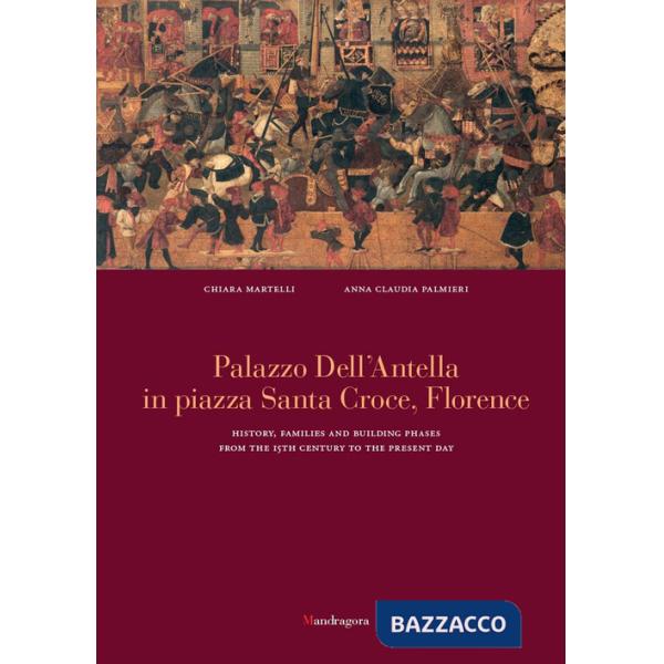 Palazzo dell'Antella in piazza Santa Croce Florence. History, families and building phases from the 15th century to the present 