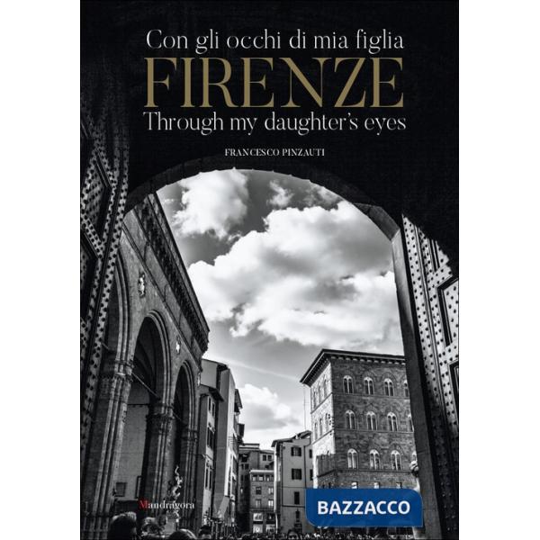 Firenze con gli occhi di mia figlia-Firenze through my daughter's eyes. Ediz. illustrata