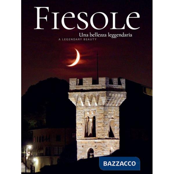 Fiesole una bellezza leggendaria-Fiesole a leggendary Beauty. Ediz. bilingue