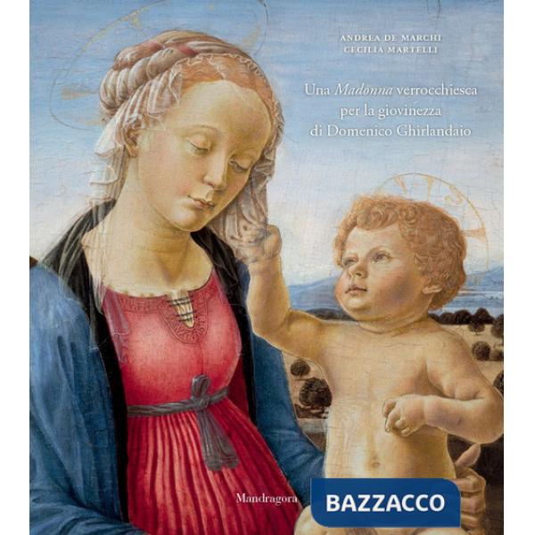 Madonna verrocchiesca per la giovinezza di Domenico Ghirlandaio. Ediz. a colori (Una)