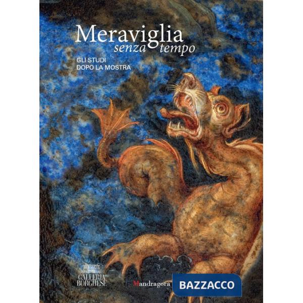 Meraviglia senza tempo. Gli studi dopo la mostra. Atti del Convegno di studi (Roma, Galleria Borghese, 2023). Ediz. a colori