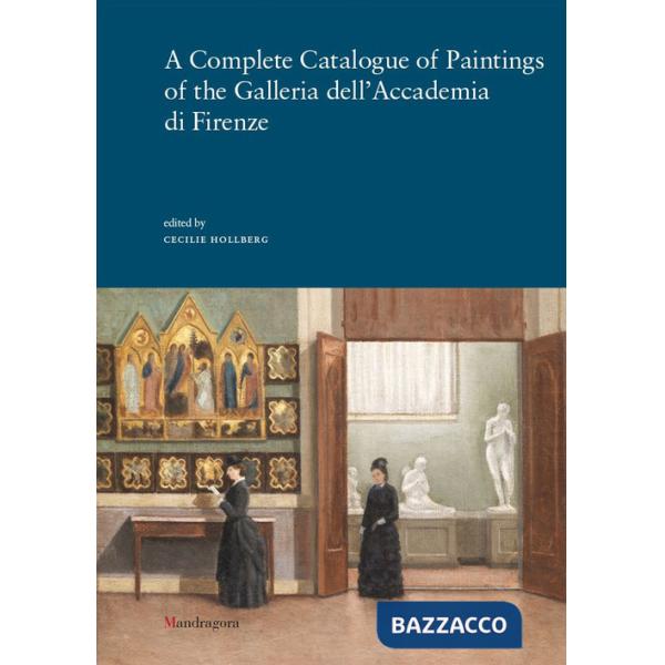 Complete catalogue of paintings of the Galleria dell'Accademia di Firenze. Ediz. a colori (A)