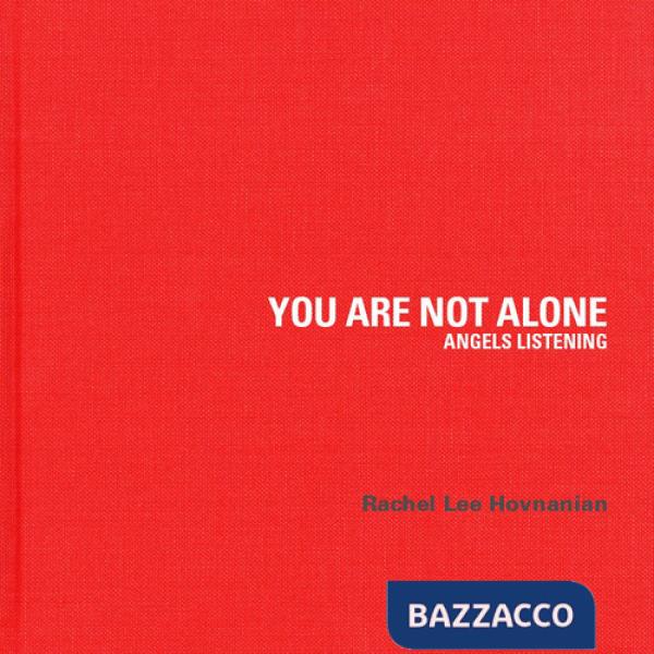 Rachel Lee Hovnanian. You are not alone. Angels listening. Ediz. illustrata