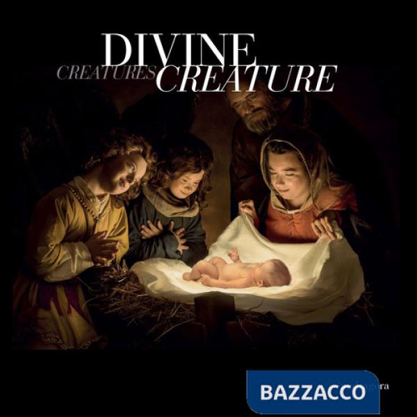 Divine creature-Divine creatures. Catalogo della mostra (Firenze, 11 marzo-17 aprile 2017). Ediz. italiana e inglese
