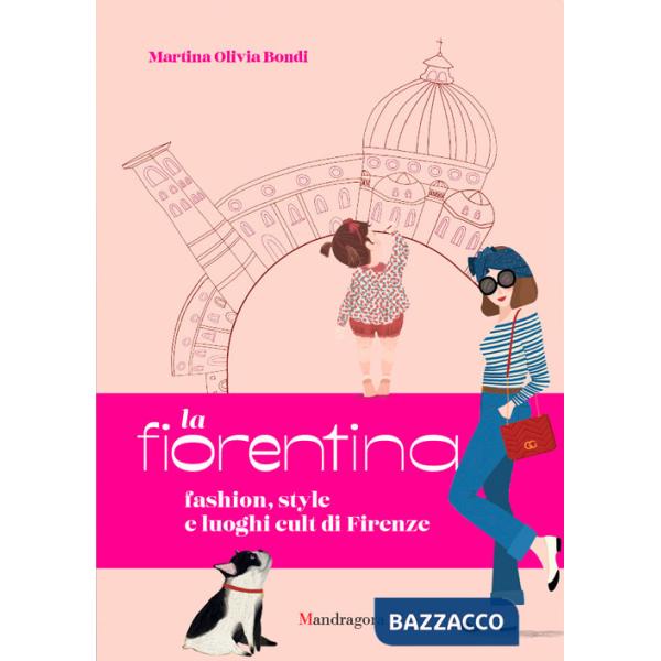 Fiorentina. Fashion, style and cult places in Florence (La)