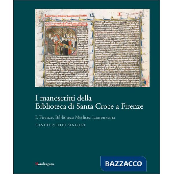Manoscritti della Biblioteca di Santa Croce a Firenze (I). Vol. 1: Firenze, Biblioteca Medicea Laurenziana. Fondo Plutei sinistr