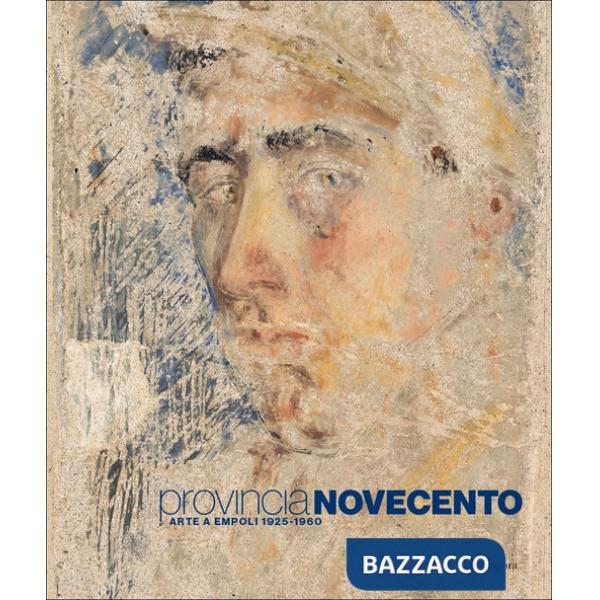 Provincia Novecento. Arte a Empoli 1925-1960
