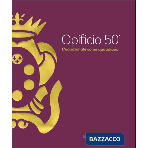 Opificio 50°. L'eccezionale come quotidiano. Ediz. a colori